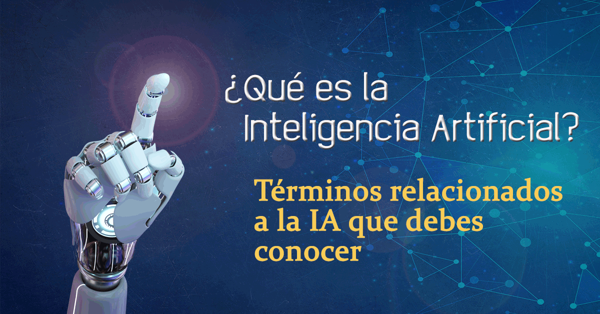 Qué es la Inteligencia Artificial y los términos relacionados a IA