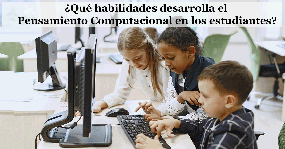 ¿Qué Habilidades Desarrolla El Pensamiento Computacional En Los ...